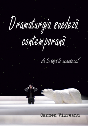 ,,Dramaturgia suedeză contemporană: de la text la spectacol” de Carmen Vioreanu a apărut la Editura Universității din București