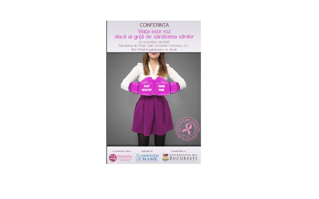 Asociația MAME și Universitatea din București te invită la conferinţa „Viaţa este roz dacă ai grijă de sănătatea sânilor”!
