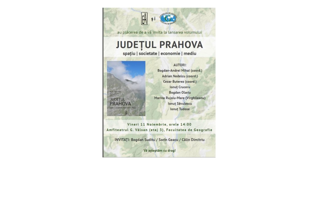 Volumul monografic „Județul Prahova. Spațiu, societate, economie, mediu” elaborat de profesori ai Facultății de Geografie
