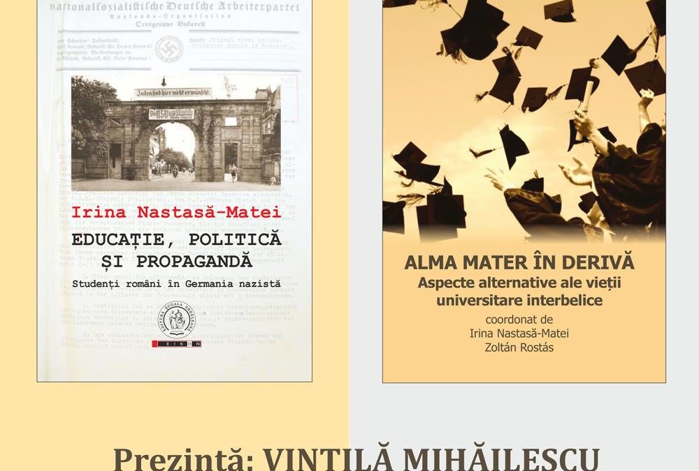 Lansarea volumelor „Educație, politică și propagandă. Studenți români în Germania nazistă” și „Alma mater în derivă. Aspecte alternative ale vieții universitare interbelice” la Târgul Internațional GAUDEAMUS