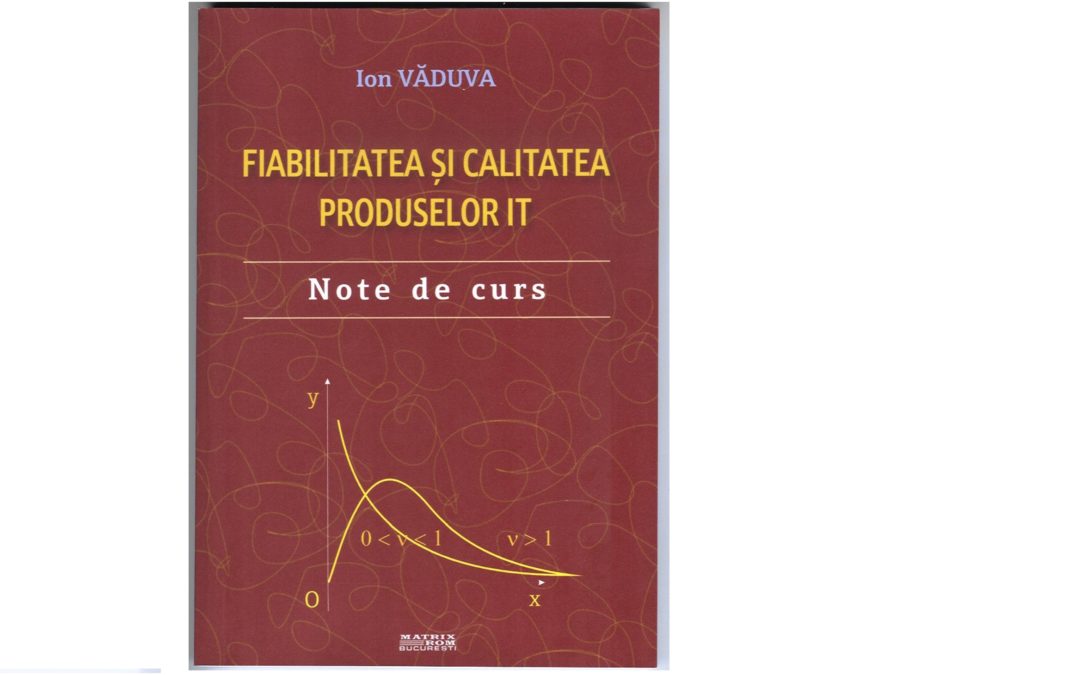 ,,Fiabilitatea și calitatea produselor IT” – prof. univ. dr. Ion Văduva